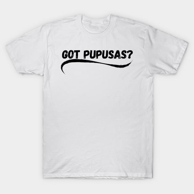 Got pupusas? T-Shirt by NASSAREBOB200